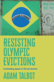 Title: Resisting Olympic evictions: Contesting space in Rio de Janeiro, Author: Adam Talbot