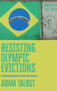 Title: Resisting Olympic evictions: Contesting space in Rio de Janeiro, Author: Adam Talbot