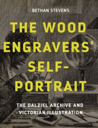 Title: The wood engravers' self-portrait: The Dalziel Archive and Victorian illustration, Author: Bethan Stevens