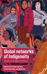 Long haul ebook Global networks of Indigeneity: Peoples, sovereignty and futures 9781526191625 RTF English version by Bronwyn Carlson, Tristan Kennedy, Madi Day