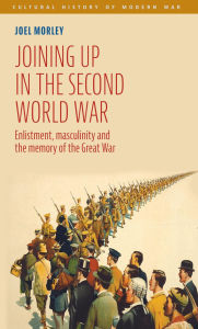 Ebook kostenlos download fr kindle Joining up in the Second World War: Enlistment, masculinity and the memory of the Great War