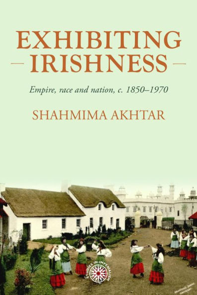Exhibiting Irishness: Empire, race, and nation,