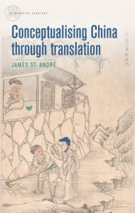 Title: Conceptualising China through translation, Author: James St André