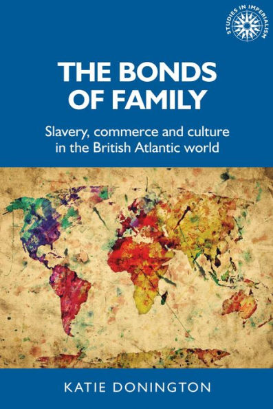 the bonds of family: Slavery, commerce and culture British Atlantic world