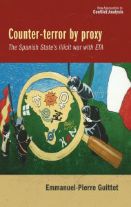 Title: Counter-terror by proxy: The Spanish State's illicit war with ETA, Author: Emmanuel Pierre Guittet