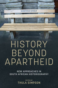 Title: History beyond apartheid: New approaches in South African historiography, Author: Thula Simpson