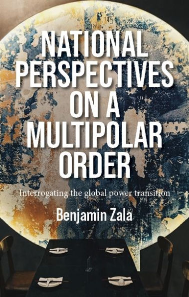 National perspectives on a multipolar order: Interrogating the global power transition
