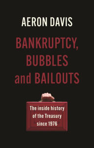 Book to download in pdf Bankruptcy, bubbles and bailouts: The inside history of the Treasury since 1976 English version 9781526159779 by Aeron Davis, Aeron Davis