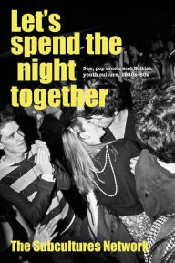 Title: Let's spend the night together: Sex, pop music and British youth culture, 1950s-80s, Author: Subcultures Network