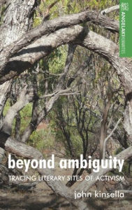 Title: Beyond ambiguity: Tracing literary sites of activism, Author: John Kinsella