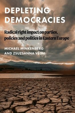 Depleting democracies: Radical right impact on parties, policies, and polities in Eastern Europe