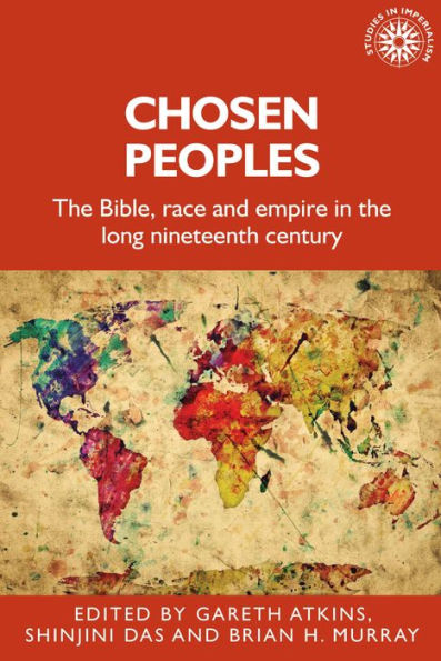 Chosen peoples: the Bible, race and empire long nineteenth century