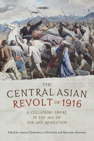 the Central Asian Revolt of 1916: A collapsing empire age war and revolution