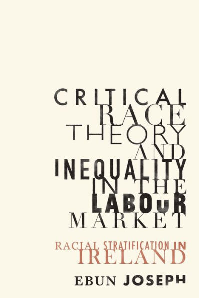 Critical race theory and inequality the labour market: Racial stratification Ireland