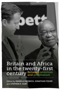 Title: Britain and Africa in the twenty-first century: Between ambition and pragmatism, Author: Danielle Beswick