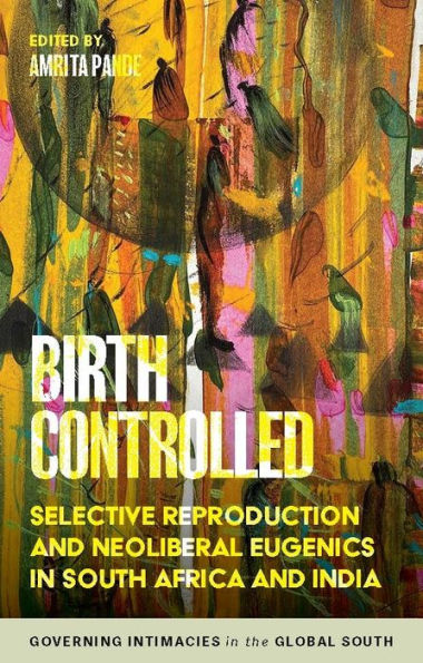 Birth controlled: Selective reproduction and neoliberal eugenics South Africa India