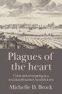 Plagues of the heart: Crisis and covenanting in a seventeenth-century Scottish town