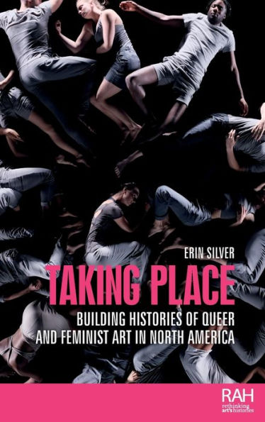 Taking place: Building histories of queer and feminist art North America