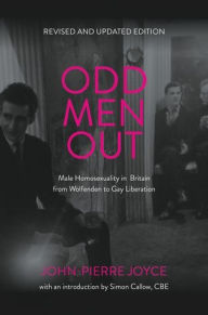 Title: Odd men out: Male homosexuality in Britain from Wolfenden to Gay Liberation: Revised and updated edition, Author: John-Pierre Joyce