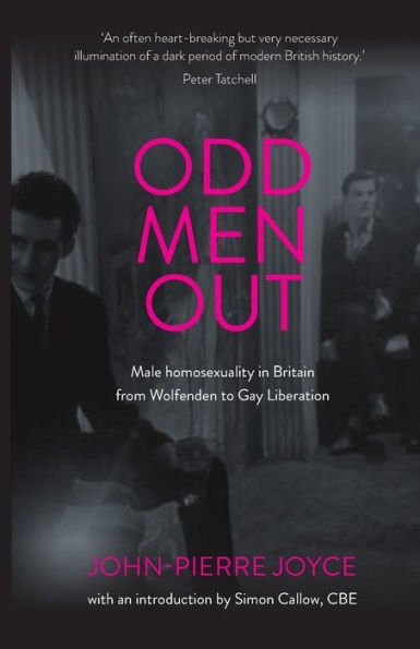 Odd men out: Male homosexuality Britain from Wolfenden to Gay Liberation: Revised and updated edition