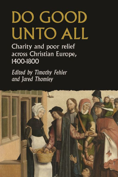 Do good unto all: Charity and poor relief across Christian Europe, 1400-1800