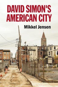 Title: David Simon's American City, Author: Mikkel Jensen