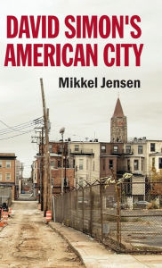 Title: David Simon's American City, Author: Mikkel Jensen