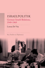 Title: Israelpolitik: German-Israeli relations, 1949-69, Author: Lorena De Vita