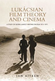 Title: Lukácsian film theory and cinema: A study of Georg Lukács' writing on film 1913-1971, Author: Ian Aitken