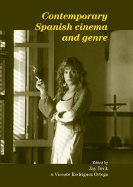 Title: Contemporary Spanish cinema and genre, Author: Jay Beck