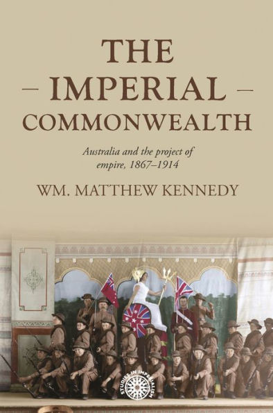 The imperial Commonwealth: Australia and the project of empire, 1867-1914
