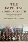 The imperial Commonwealth: Australia and the project of empire, 1867-1914