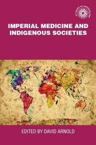 Title: Imperial medicine and indigenous societies, Author: David Arnold