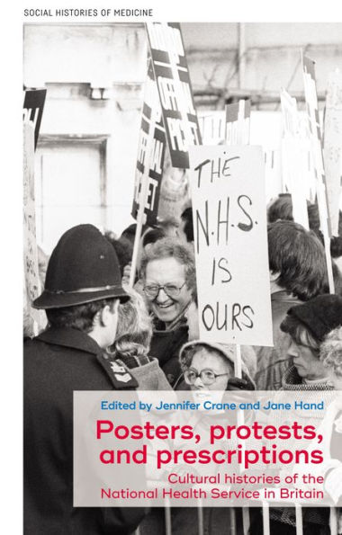 Posters, protests, and prescriptions: Cultural histories of the National Health Service in Britain