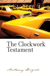 Title: The Clockwork Testament or: Enderby's End: By Anthony Burgess, Author: Anthony Burgess