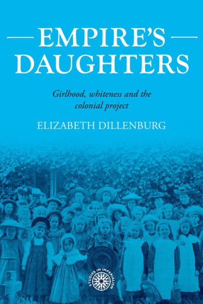 Empire's daughters: Girlhood, whiteness, and the colonial project