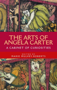 Ebooks download kostenlos deutsch The arts of Angela Carter: A cabinet of curiosities (English literature) by  DJVU CHM iBook 9781526163608