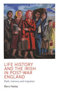 Title: Life history and the Irish migrant experience in post-war England: Myth, memory and emotional adaption, Author: Barry Hazley