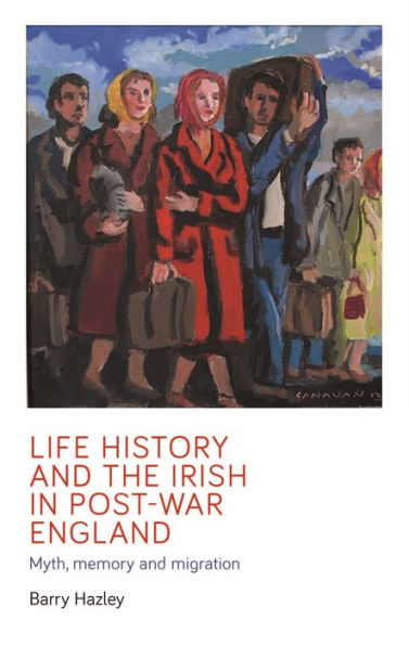 Life history and the Irish migrant experience post-war England: Myth, memory emotional adaption