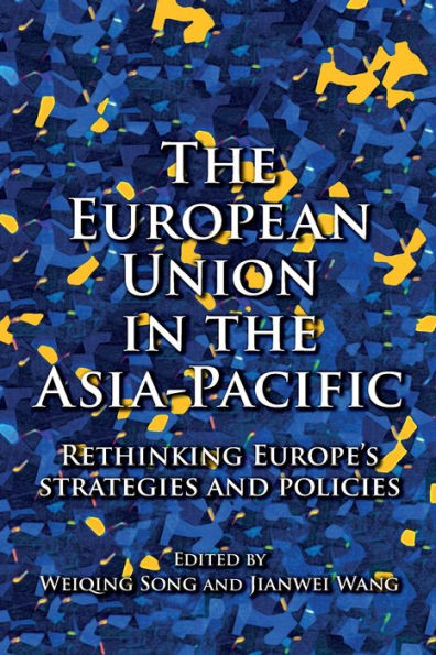 the European Union Asia-Pacific: Rethinking Europe's strategies and policies