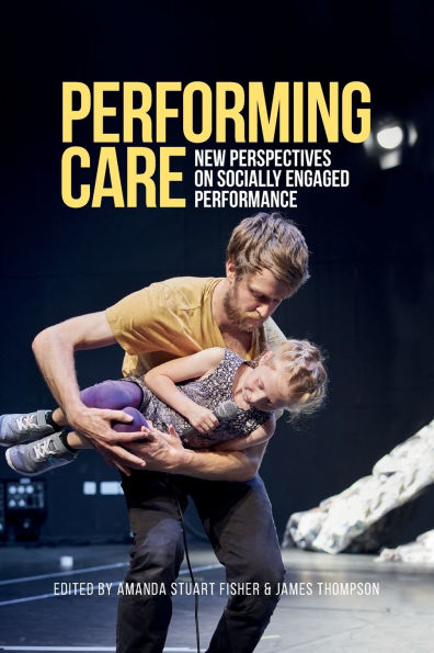 Performing care: New perspectives on socially engaged performance