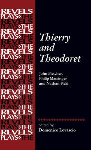 Title: Thierry and Theodoret: John Fletcher, Philip Massinger and Nathan Field, Author: Domenico Lovascio