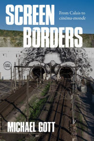 Title: Screen borders: From Calais to <i>cinéma-monde</i>, Author: Michael Gott