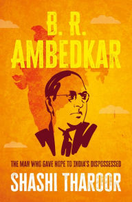 Title: B. R. Ambedkar: The man who gave hope to India's dispossessed, Author: Shashi Tharoor