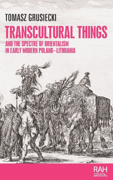 Transcultural things and the spectre of Orientalism early modern Poland-Lithuania
