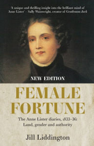 Download free e books for blackberry Female Fortune: The Anne Lister Diaries, 1833-36: Land, gender and authority: New Edition (English Edition) 9781526164421