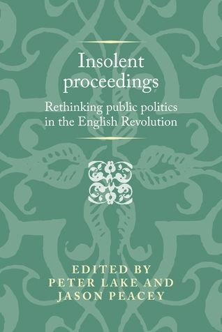 Insolent proceedings: Rethinking public politics in the English Revolution