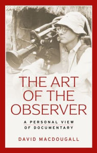 Title: The art of the observer: A personal view of documentary, Author: David MacDougall