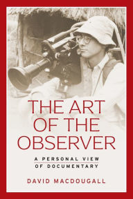 Title: The art of the observer: A personal view of documentary, Author: David MacDougall