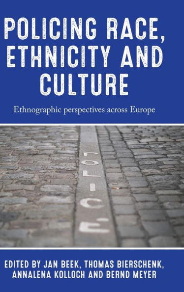 Policing race, ethnicity and culture: Ethnographic perspectives across Europe